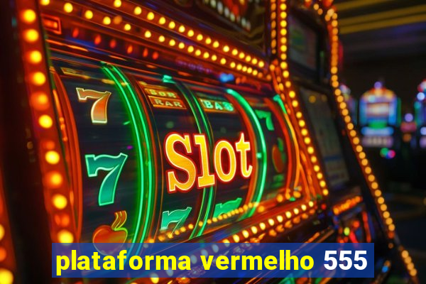 plataforma vermelho 555